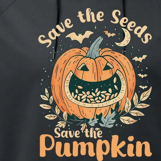 DonT Eat Pumpkin Seeds Save Seeds Save Pumpkins Performance Fleece Hoodie