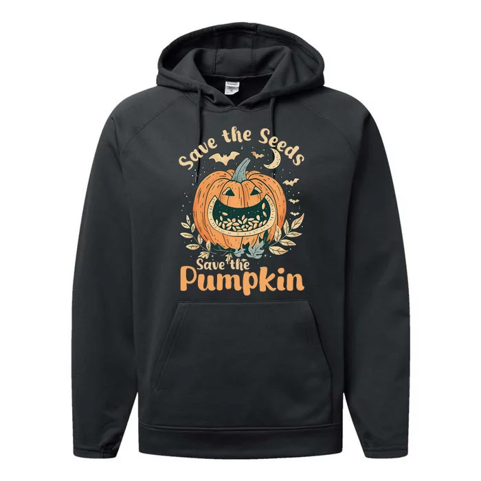 DonT Eat Pumpkin Seeds Save Seeds Save Pumpkins Performance Fleece Hoodie