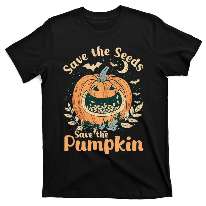 DonT Eat Pumpkin Seeds Save Seeds Save Pumpkins T-Shirt