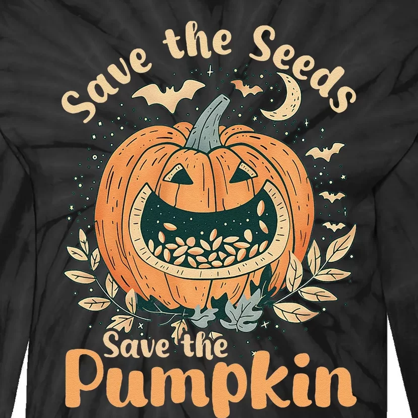 DonT Eat Pumpkin Seeds Save Seeds Save Pumpkins Tie-Dye Long Sleeve Shirt