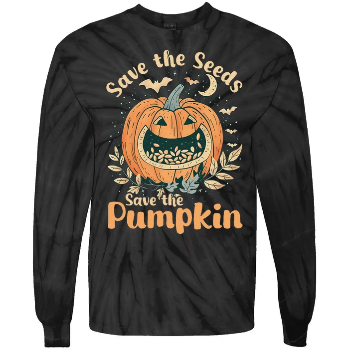 DonT Eat Pumpkin Seeds Save Seeds Save Pumpkins Tie-Dye Long Sleeve Shirt