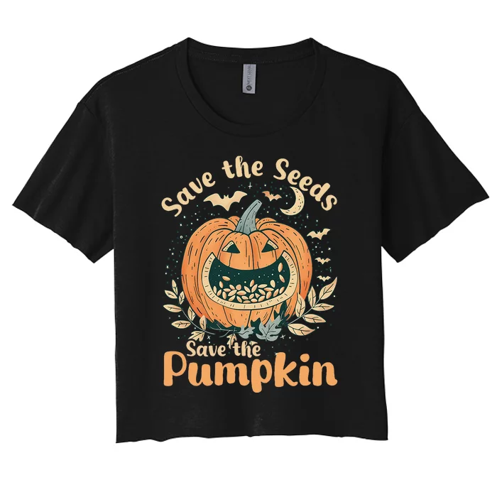 DonT Eat Pumpkin Seeds Save Seeds Save Pumpkins Women's Crop Top Tee