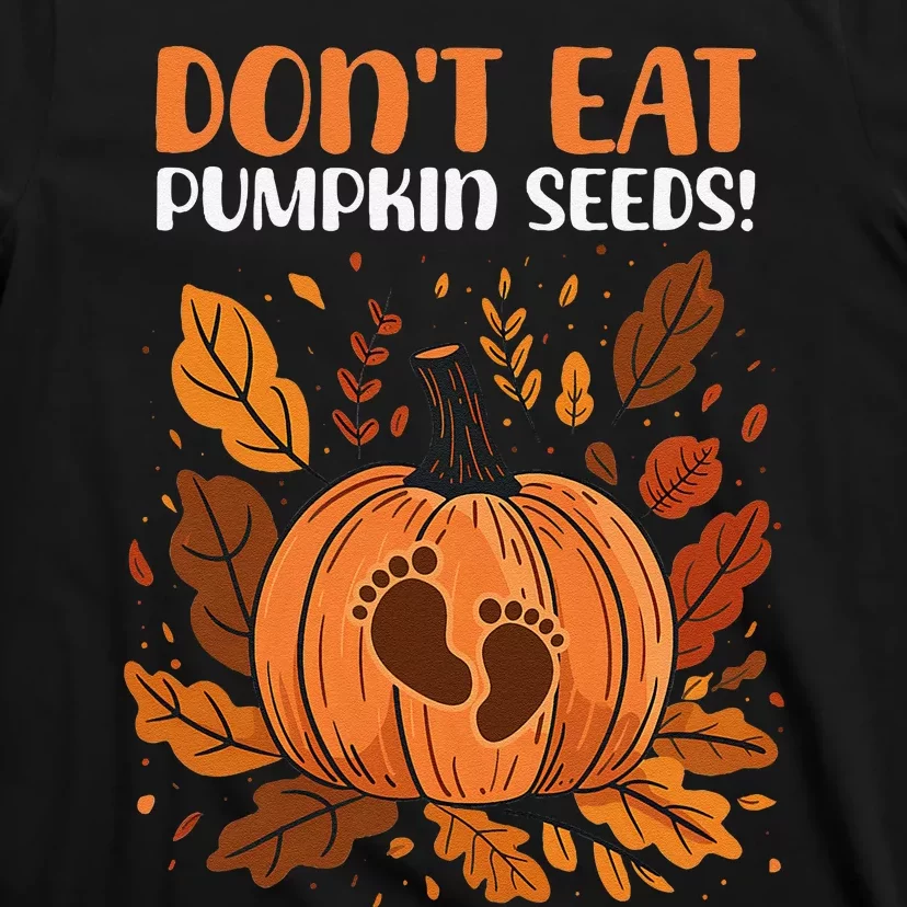 DonT Eat Pumpkin Seeds DonT Eat Pumpkin Seeds! T-Shirt