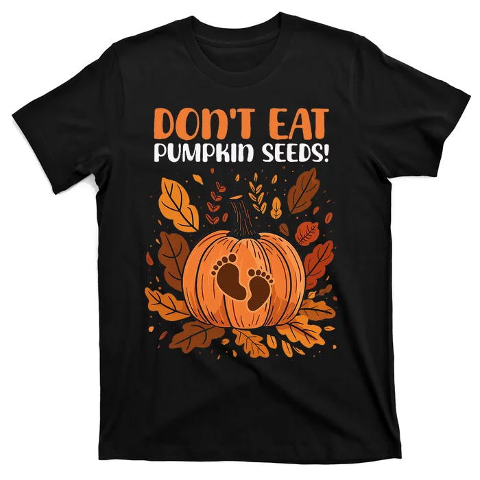 DonT Eat Pumpkin Seeds DonT Eat Pumpkin Seeds! T-Shirt