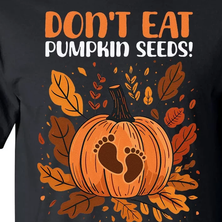 DonT Eat Pumpkin Seeds DonT Eat Pumpkin Seeds! Tall T-Shirt