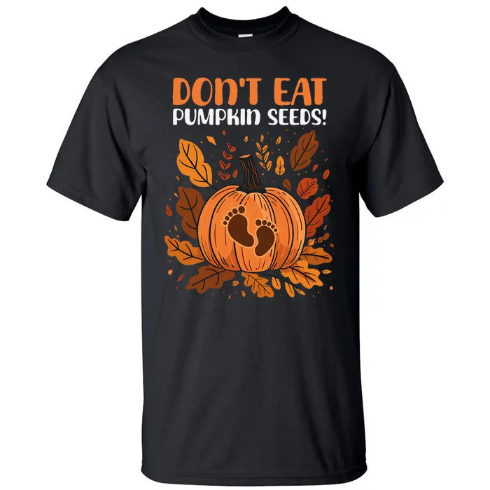 DonT Eat Pumpkin Seeds DonT Eat Pumpkin Seeds! Tall T-Shirt