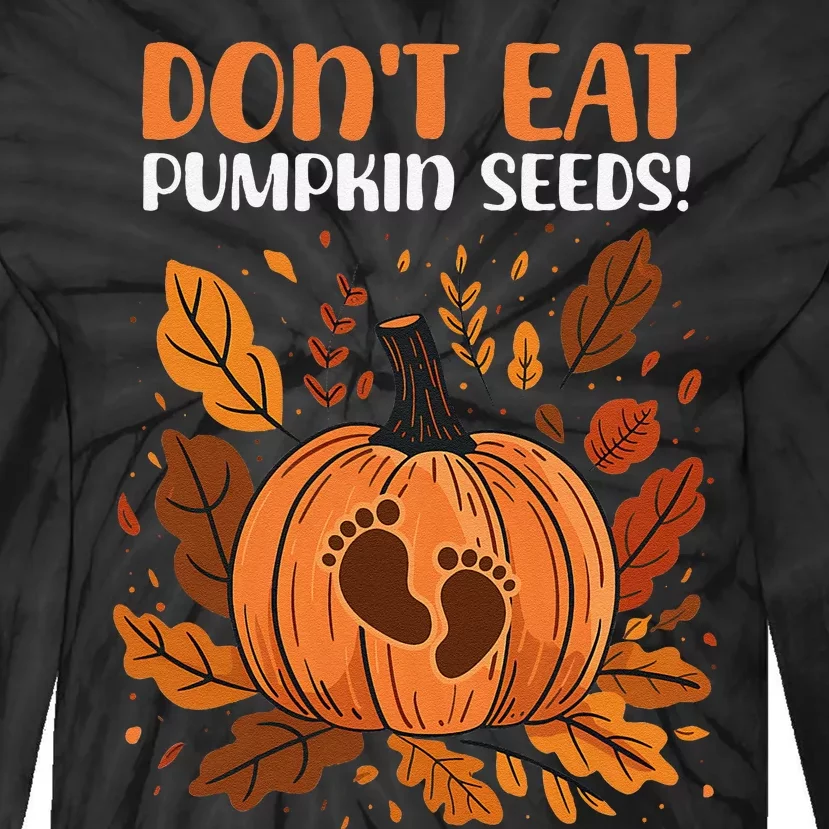 DonT Eat Pumpkin Seeds DonT Eat Pumpkin Seeds! Tie-Dye Long Sleeve Shirt