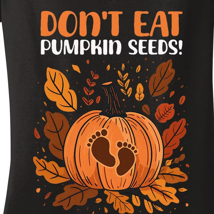 DonT Eat Pumpkin Seeds DonT Eat Pumpkin Seeds! Women's V-Neck T-Shirt