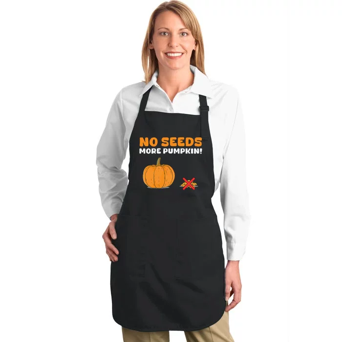 DonT Eat Pumpkin Seeds No Seeds More Pumpkin! Full-Length Apron With Pocket