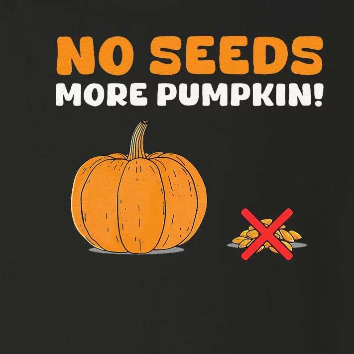 DonT Eat Pumpkin Seeds No Seeds More Pumpkin! Toddler Long Sleeve Shirt