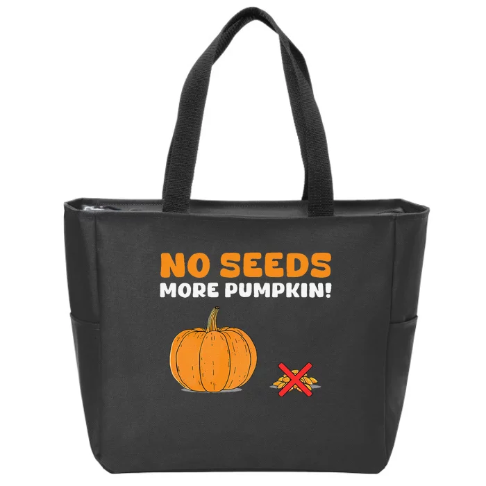 DonT Eat Pumpkin Seeds No Seeds More Pumpkin! Zip Tote Bag