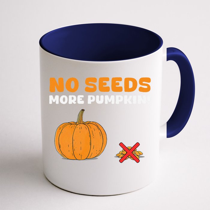 DonT Eat Pumpkin Seeds No Seeds More Pumpkin! Front & Back Coffee Mug