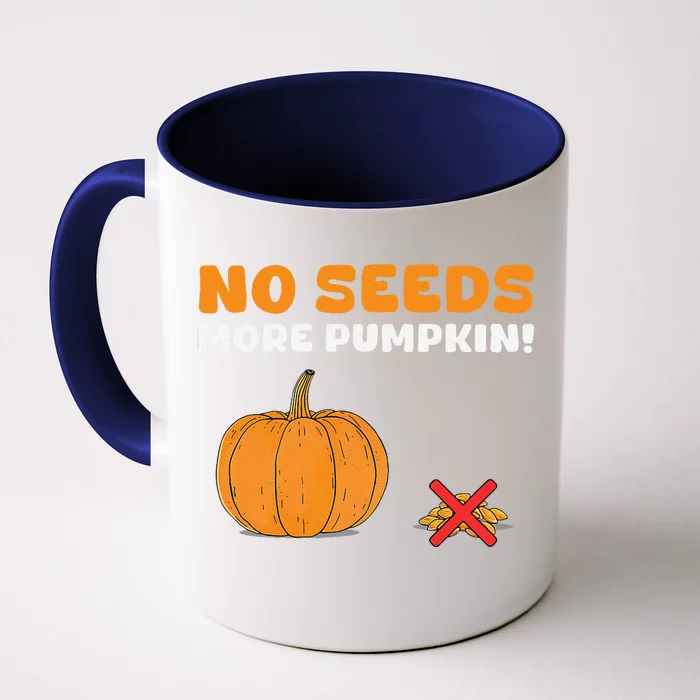 DonT Eat Pumpkin Seeds No Seeds More Pumpkin! Front & Back Coffee Mug