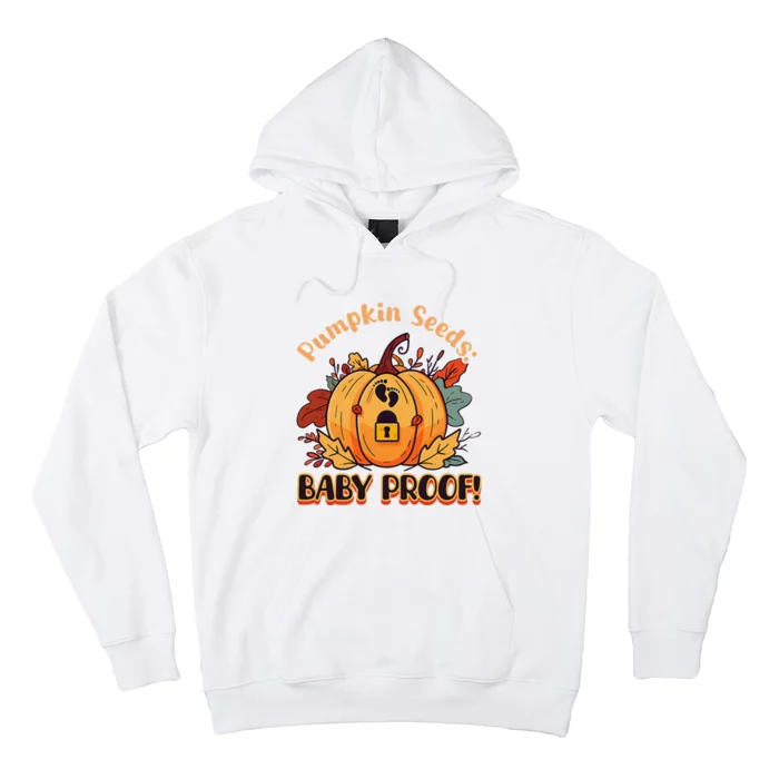 DonT Eat Pumpkin Seeds Pumpkin Seeds Baby Proof! Hoodie