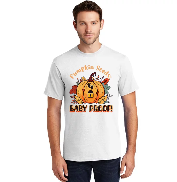 DonT Eat Pumpkin Seeds Pumpkin Seeds Baby Proof! Tall T-Shirt