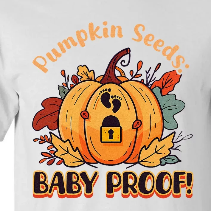 DonT Eat Pumpkin Seeds Pumpkin Seeds Baby Proof! Tall T-Shirt