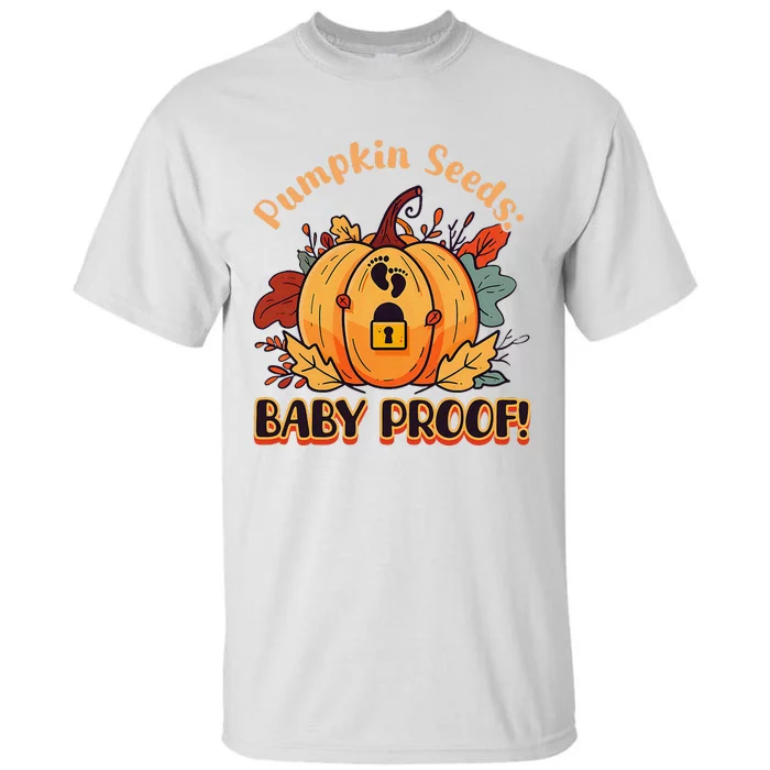 DonT Eat Pumpkin Seeds Pumpkin Seeds Baby Proof! Tall T-Shirt