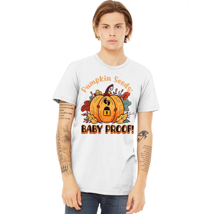 DonT Eat Pumpkin Seeds Pumpkin Seeds Baby Proof! Premium T-Shirt