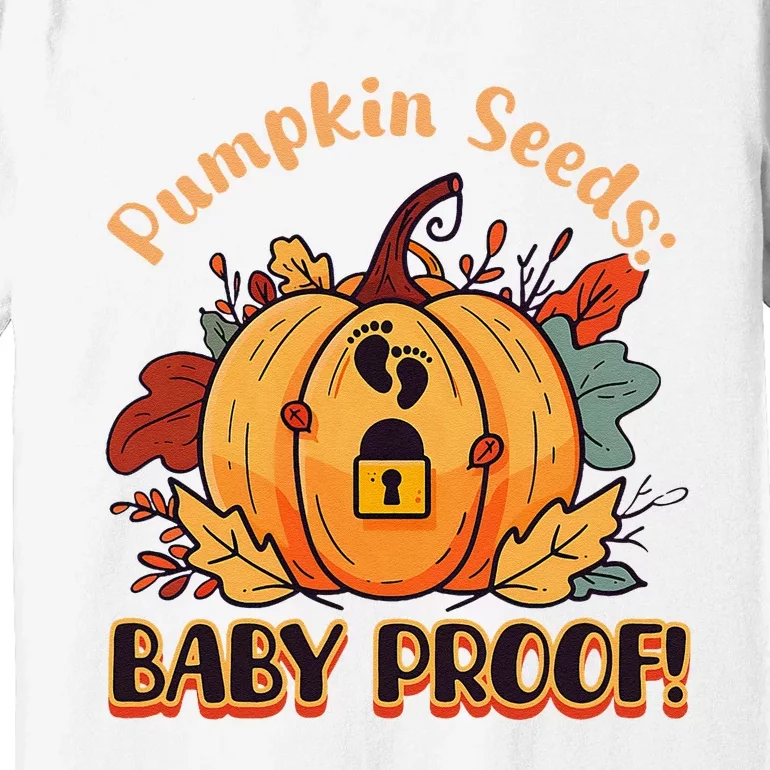 DonT Eat Pumpkin Seeds Pumpkin Seeds Baby Proof! Premium T-Shirt