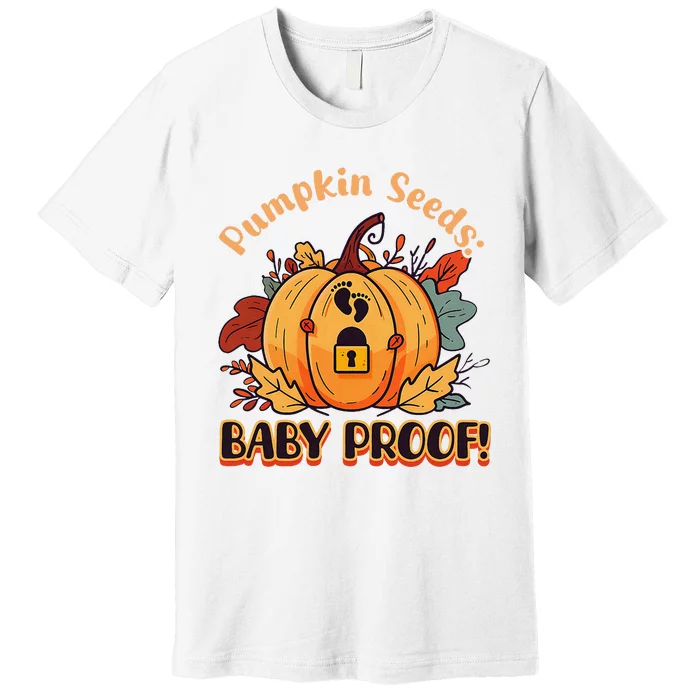 DonT Eat Pumpkin Seeds Pumpkin Seeds Baby Proof! Premium T-Shirt