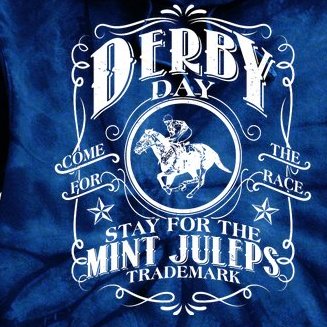 Derby Day Come For The Race Stay For The Mint Juleps Tie Dye Hoodie
