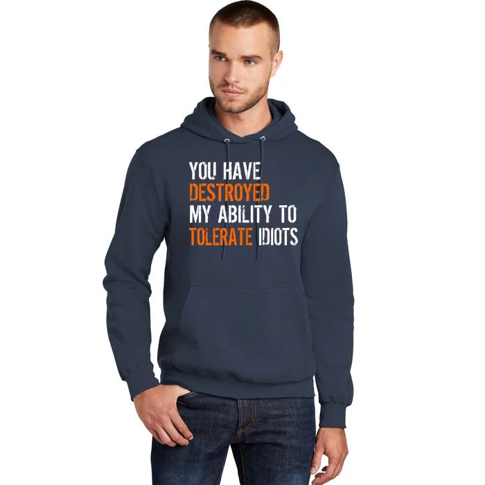 Destroyed Ability Tolerate Idiots Tall Hoodie