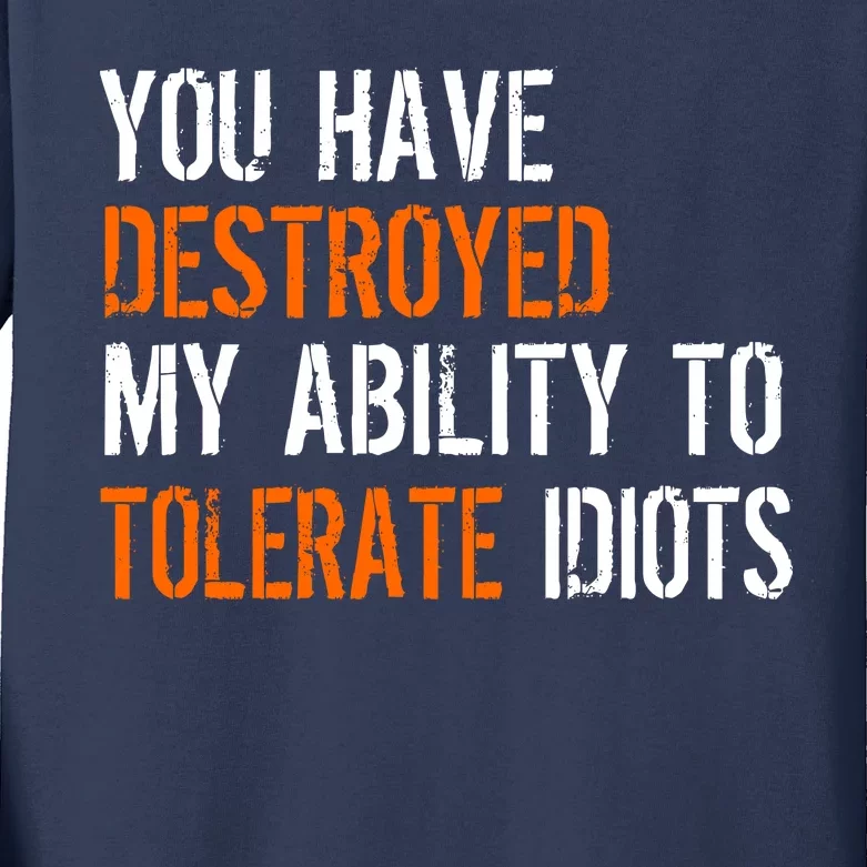 Destroyed Ability Tolerate Idiots Kids Long Sleeve Shirt