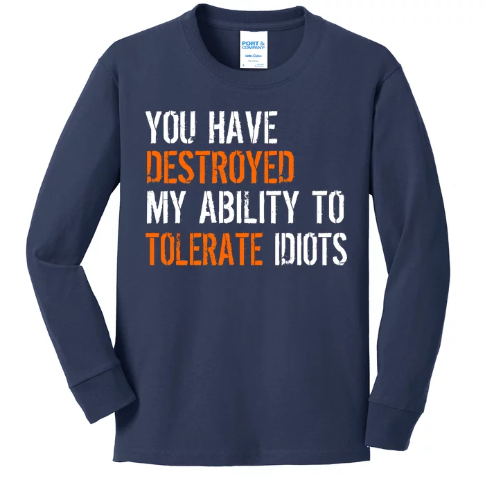 Destroyed Ability Tolerate Idiots Kids Long Sleeve Shirt