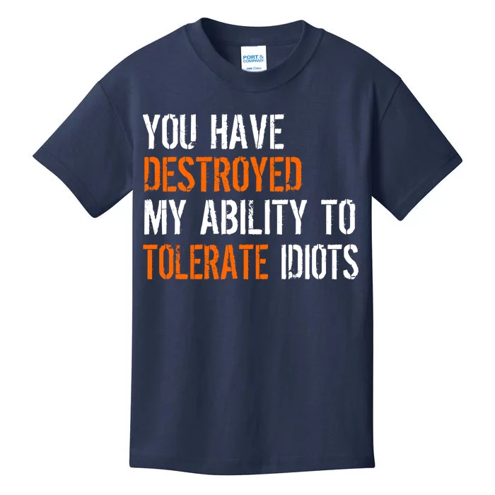 Destroyed Ability Tolerate Idiots Kids T-Shirt