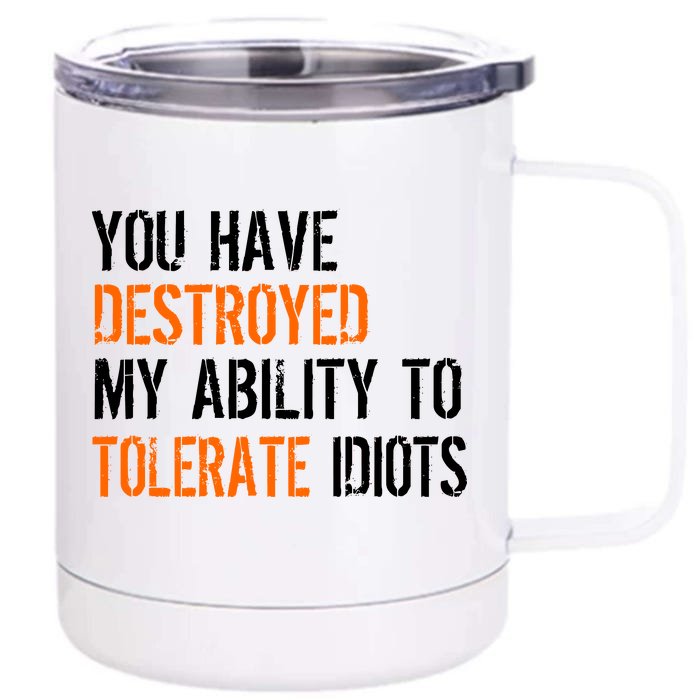 Destroyed Ability Tolerate Idiots Front & Back 12oz Stainless Steel Tumbler Cup