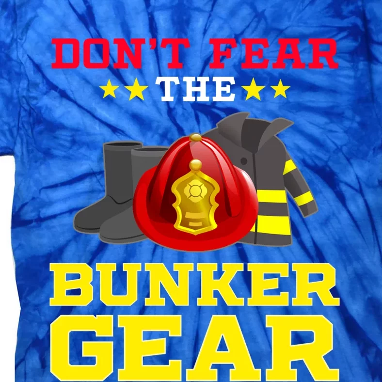 Dont Fear Bunker Gear Firefighter Gift And Gift Tie-Dye T-Shirt