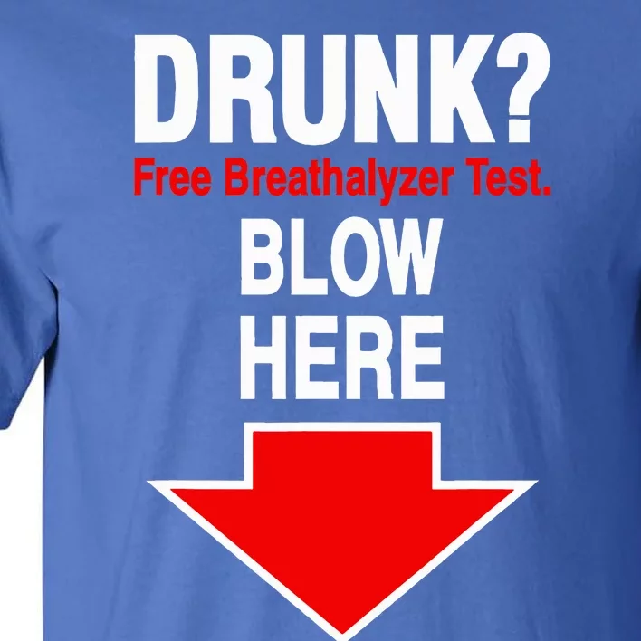 Drunk Free Breathalyzer Test Blow Here Tall T-Shirt