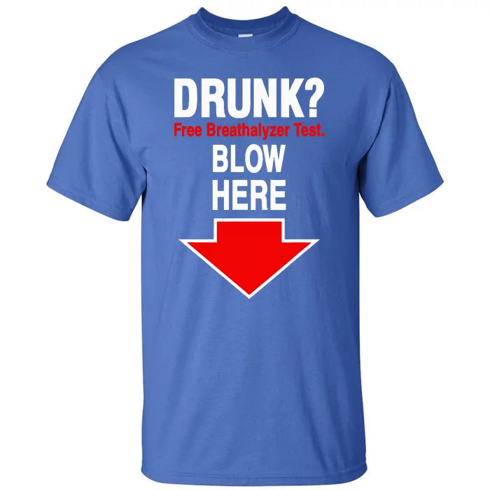 Drunk Free Breathalyzer Test Blow Here Tall T-Shirt