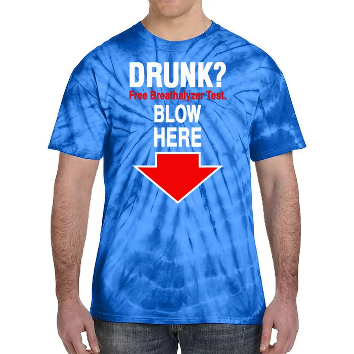 Drunk Free Breathalyzer Test Blow Here Tie-Dye T-Shirt