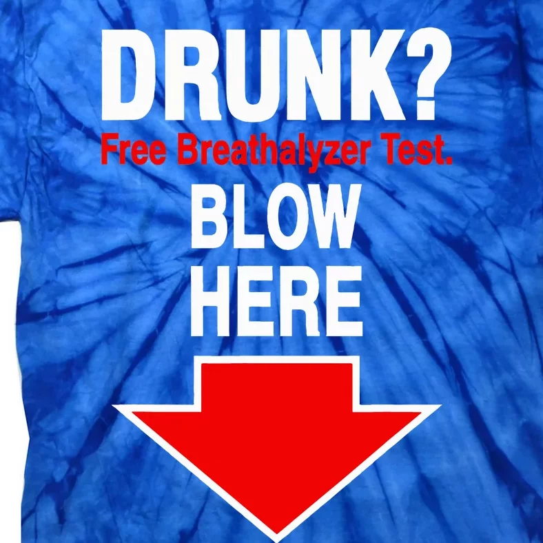 Drunk Free Breathalyzer Test Blow Here Tie-Dye T-Shirt