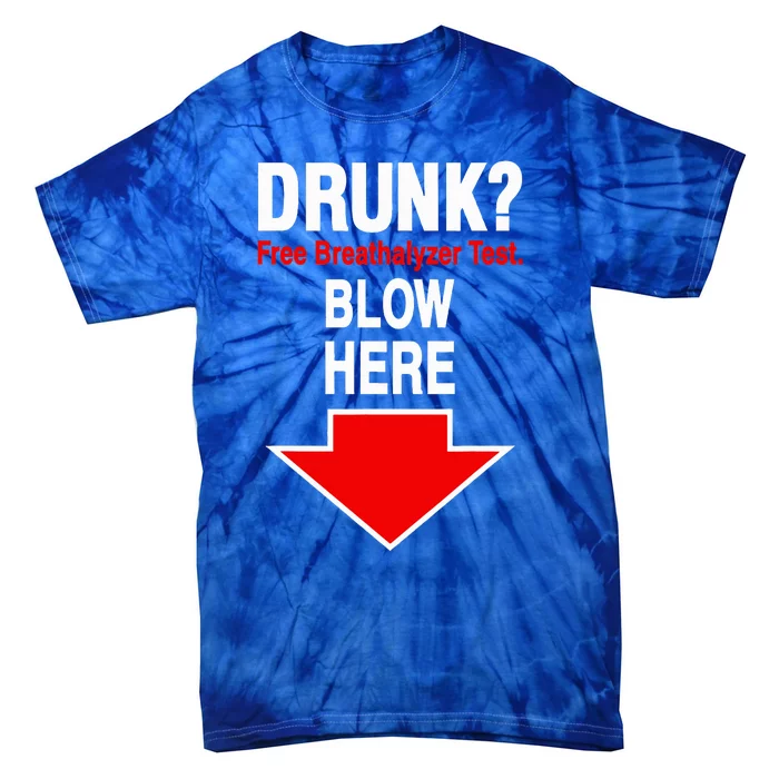 Drunk Free Breathalyzer Test Blow Here Tie-Dye T-Shirt