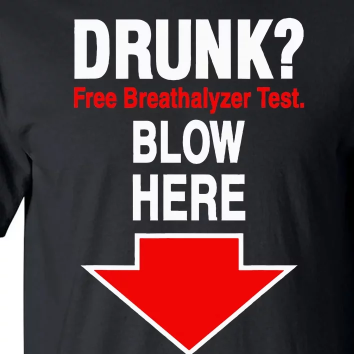 Drunk Free Breathalyzer Test Blow Here Tall T-Shirt