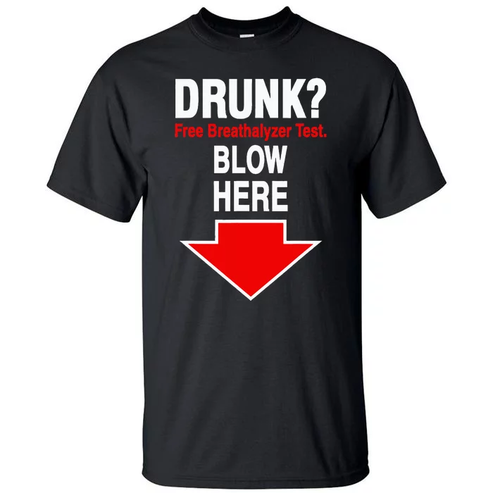 Drunk Free Breathalyzer Test Blow Here Tall T-Shirt