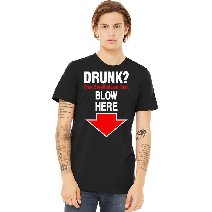 Drunk Free Breathalyzer Test Blow Here Premium T-Shirt