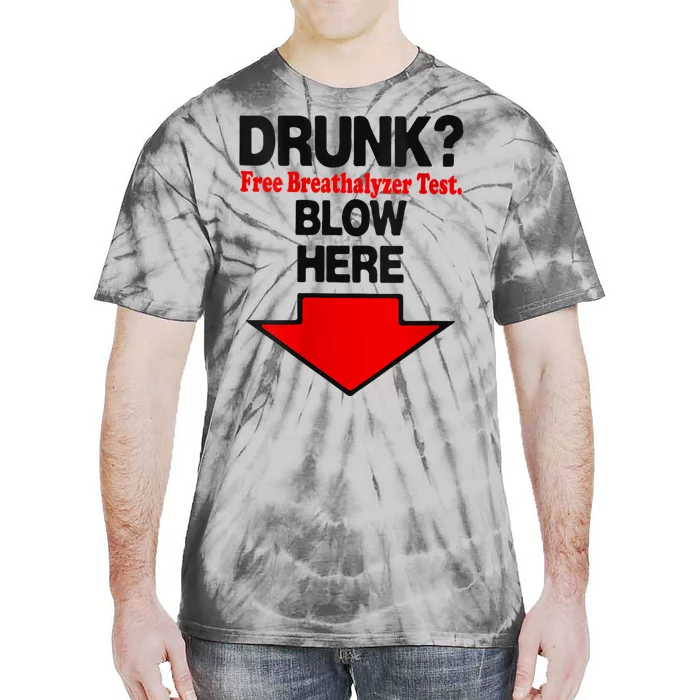 Drunk Free Breathalyzer Test Blow Here Tie-Dye T-Shirt