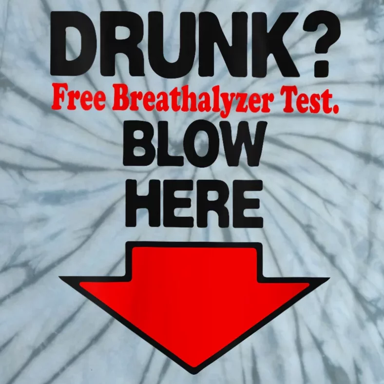 Drunk Free Breathalyzer Test Blow Here Tie-Dye T-Shirt