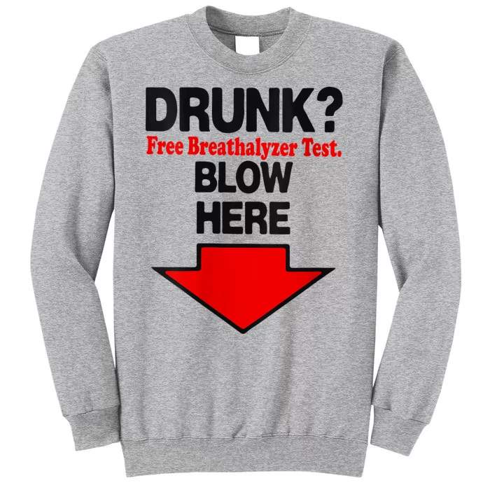 Drunk Free Breathalyzer Test Blow Here Tall Sweatshirt