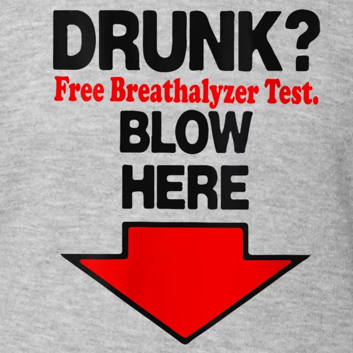 Drunk Free Breathalyzer Test Blow Here Toddler Sweatshirt