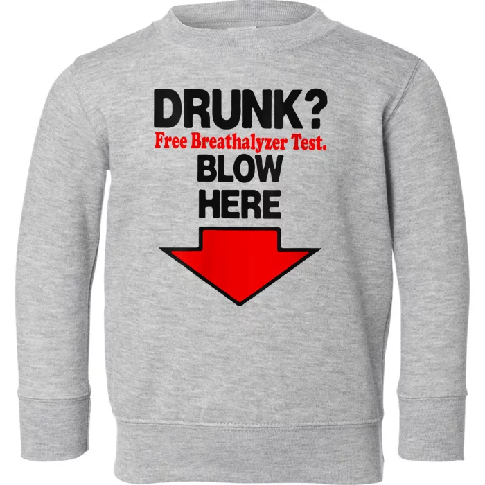 Drunk Free Breathalyzer Test Blow Here Toddler Sweatshirt