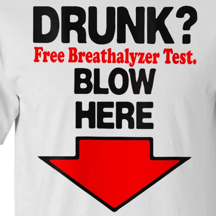 Drunk Free Breathalyzer Test Blow Here Tall T-Shirt