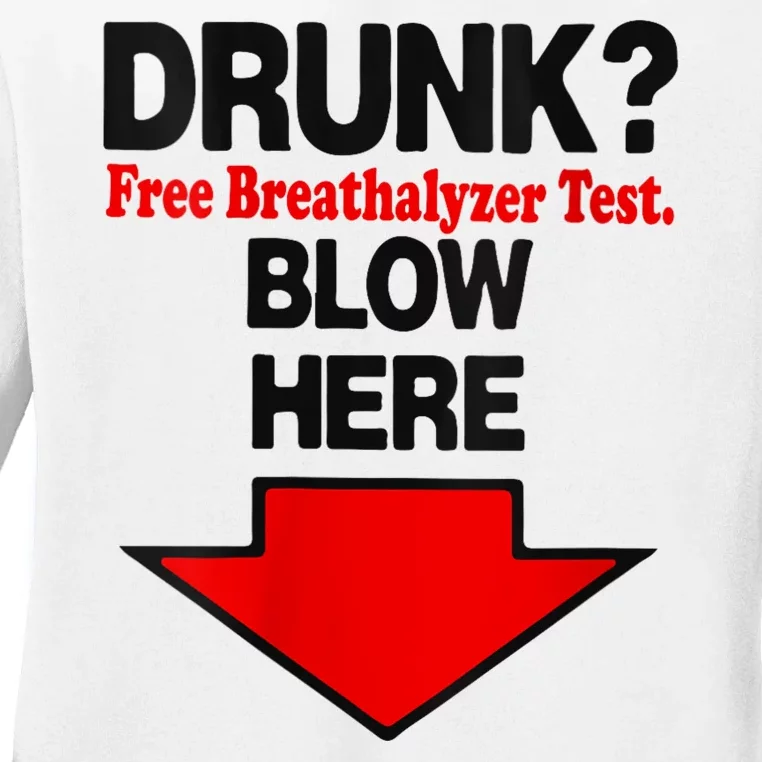 Drunk Free Breathalyzer Test Blow Here Ladies Long Sleeve Shirt