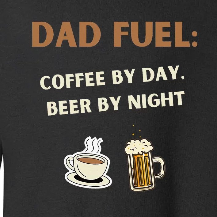 Dad Fuel Coffee by Day Beer by Night Gift Fathers Day Toddler Sweatshirt