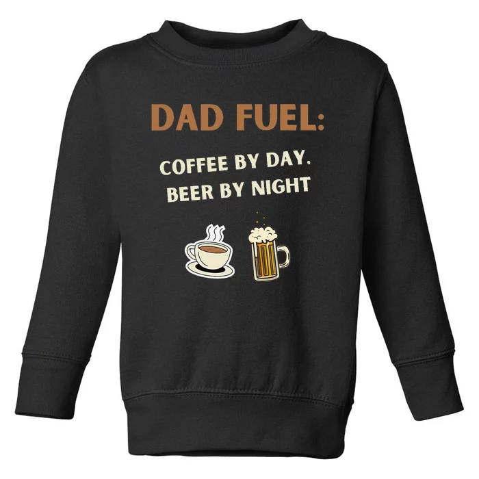 Dad Fuel Coffee by Day Beer by Night Gift Fathers Day Toddler Sweatshirt