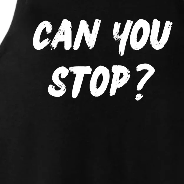 (Distressed Font) Can You Stop? Gift Ladies Tri-Blend Wicking Tank