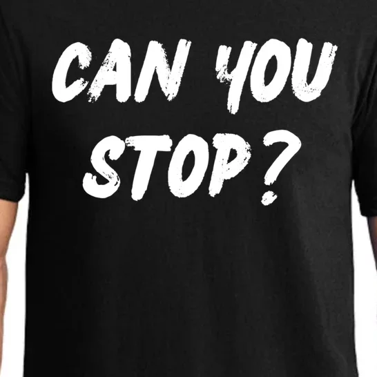 (Distressed Font) Can You Stop? Gift Pajama Set